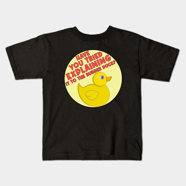 Have You Tried Explaining It To The Rubber Duck? Kids T-Shirt by DiegoCarvalho